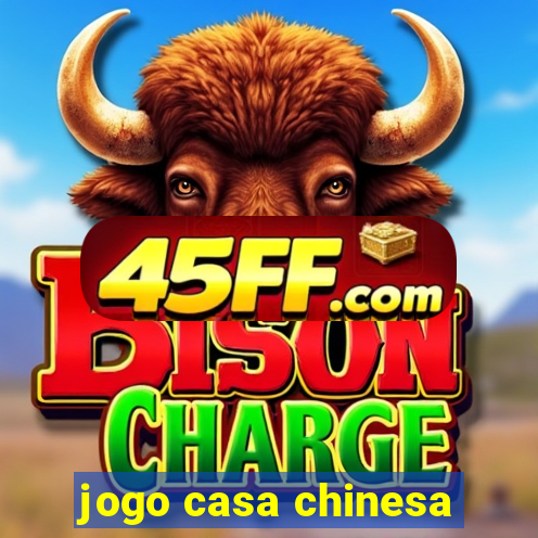 jogo casa chinesa